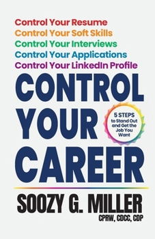 Control Your Career : 5 Steps to Stand Out and Get the Job You Want