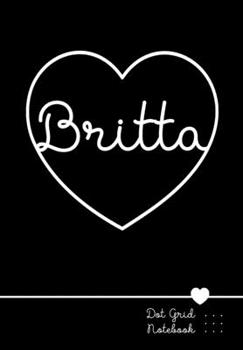 Paperback Britta Dot Grid Notebook: Punktraster Notizbuch Herz mit Namen 100 Seiten - Personalized Black Heart Name Journal Book
