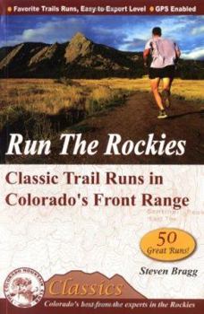 Paperback Run the Rockies: Classic Trail Runs in Colorado's Front Range Book