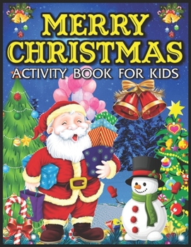 Merry Christmas Activity Book for Kids: For ages 4-8,  A Fun Kid Activity Book For Learning, Santa Claus Coloring, Mazes, Christmas Ornaments Coloring and More!