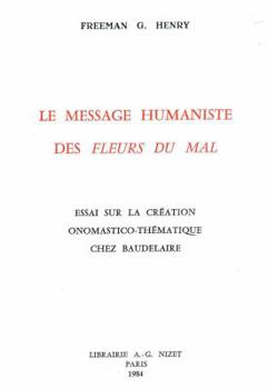 Le Message Humaniste Des Fleurs Du Mal: Essai Sur La Creation Onomastico-Thematique Chez Baudelaire