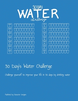 Paperback 30 Day's Water Challenge: Challenge yourself to improve your life in 30 days by drinking water Book