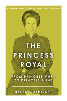 Paperback The Princess Royal: From Princess Mary to Princess Anne Book