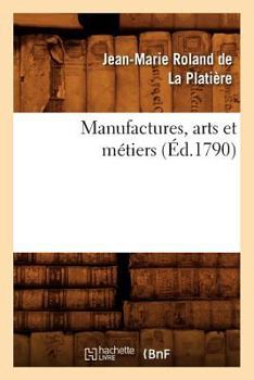 Paperback Manufactures, Arts Et Métiers (Éd.1790) [French] Book