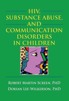 Hardcover HIV, Substance Abuse, and Communication Disorders in Children (Haworth Psychosocial Issues of HIV/AIDS) Book