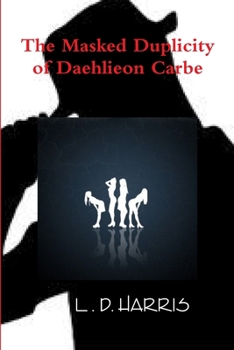 Paperback The Masked Duplicity of Daehlieon Carbe Book