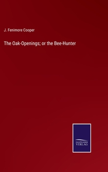 Hardcover The Oak-Openings; or the Bee-Hunter Book