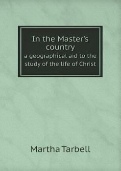 Paperback In the Master's country a geographical aid to the study of the life of Christ Book