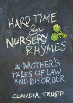 Hardcover Hard Time & Nursery Rhymes: A Mother's Tales of Law and Disorder Book