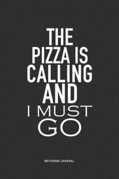 Paperback The Pizza Is Calling And I Must Go: A 6x9 Inch Journal Notebook Diary With A Bold Text Font Slogan On A Matte Cover and 120 Blank Lined Pages Makes A Book