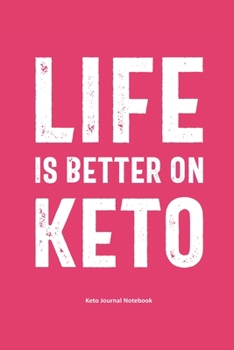 Life is Better on Keto Keto Journal Notebook: Gifts for Keto Friends Daily Food Journal for Women (6 x 9" Pink Notebook) (Funny Gifts for Keto Lovers)