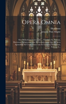 Hardcover Opera Omnia: Sive Bibliotheca Universalis ... Omnium Ss. Patrum, Doctorum Scriptorum Que Ecclesiasticorum Qui Ab Aevo Apostolico Ad [Latin] Book