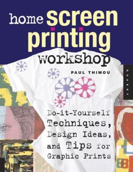 Paperback Home Screen Printing Workshop: Do-It-Yourself Techniques, Design Ideas, and Tips for Graphic Prints Book