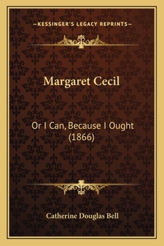 Paperback Margaret Cecil: Or I Can, Because I Ought (1866) Book