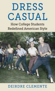 Hardcover Dress Casual: How College Students Redefined American Style (Gender and American Culture) Book