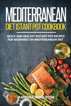Paperback Mediterranean Diet Instant Pot Cookbook: Quick and Healthy Instant Pot Recipes for Beginners on Mediterranean Diet Book