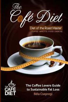 Paperback The Café Diet: The Coffee Lovers Guide to Sustainable Fat Loss Book