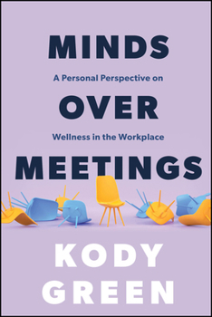 Paperback Minds Over Meetings: A Personal Perspective on Wellness in the Workplace Book