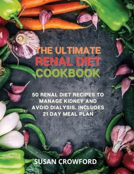Paperback The Ultimate Renal Diet Cookbook: 50 Renal Diet Recipes to Manage Kidney and Avoid Dialysis. Includes 21 Day Meal Plan Book