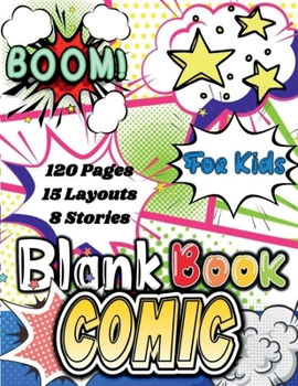 Blank Comic Book.: Create the Best stories and Draw your own Comics. Comic Book Journal Notebook with 120 diffrent panels and 15 layouts for 8 different stories to bring your imagination to life! .