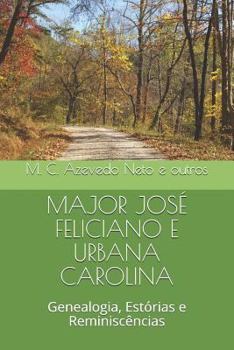 Major Jos? Feliciano e Urbana Carolina : Genealogia, Est?rias e Reminisc?ncias