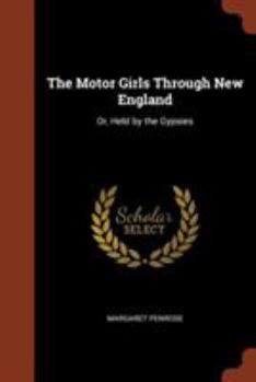The Motor Girls Through New England; or, Held by the Gypsies - Book #4 of the Motor Girls