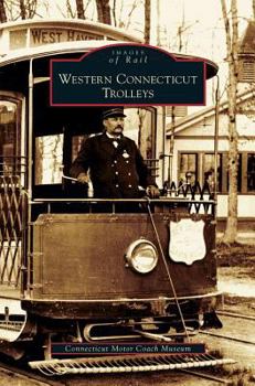 Western Connecticut Trolleys (Images of Rail: Connecticut) - Book  of the Images of Rail