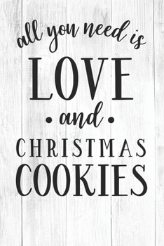 Paperback All You Need Is Love And Christmas Cookies: Christmas Gift Journal / Notebook / Diary - Great Present Book