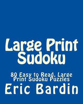 Large Print Sudoku: 80 Easy to Read, Large Print Sudoku Puzzles