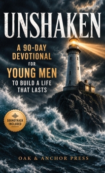 Unshaken: A 90-Day Devotional for Young Men to Build a Life That Lasts