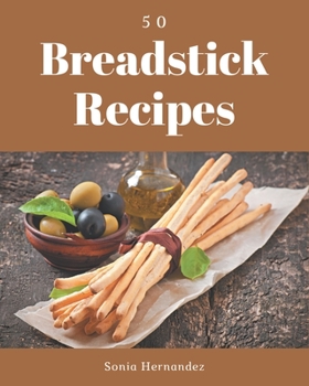 Paperback 50 Breadstick Recipes: A Breadstick Cookbook Everyone Loves! Book