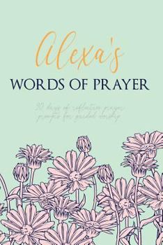 Paperback Alexa's Words of Prayer: 90 Days of Reflective Prayer Prompts for Guided Worship - Personalized Cover Book