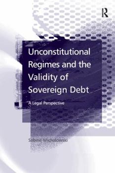 Paperback Unconstitutional Regimes and the Validity of Sovereign Debt: A Legal Perspective Book