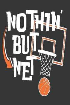 Nothin but Net: basketball gifts: Great Journal or Planner personalized basketball gifts, Elegant notebook gifts for basketball lovers 100 pages 6 x 9 (gifts for basketball players)