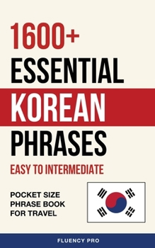 Paperback 1600+ Essential Korean Phrases: Easy to Intermediate - Pocket Size Phrase Book for Travel Book