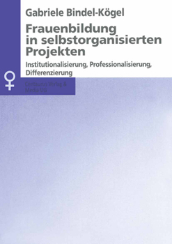 Paperback Frauenbildung in Selbstorganisierten Projekten: Institutionalisierung, Professionalisierung, Differenzierung [German] Book