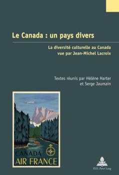 Le Canada: Un Pays Divers: La Diversité Culturelle Au Canada Vue Par Jean-Michel LaCroix