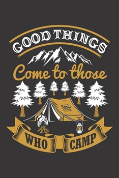 Good Things Come to Those Who Camp: Hiking Journal Hiking Log Book Journal, Complete Notebook Record of Your Hikes. Ideal for Hikers and Those Who Love Hiking