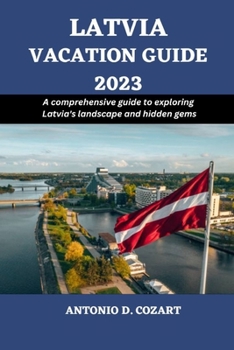 Paperback Latvia Vacation Guide 2023: A comprehensive guide to exploring Latvia's landscape and hidden gems Book