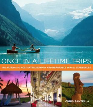 Hardcover Once in a Lifetime Trips: The World's 50 Most Extraordinary and Memorable Travel Experiences Book