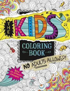 Paperback The Kids' Coloring Book: No Adults Allowed! Book