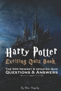 Harry Potter- Exciting Quiz Book: The 500 Newest & Updated Quiz-Questions & Answers