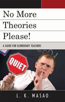 Paperback No More Theories Please!: A Guide for Elementary Teachers Book