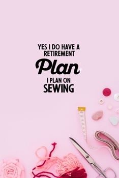 Paperback Yes I do have a Retirement Plan I plan on Sewing: funny notebook and journal Wide Ruled 6x9 120 Pages. Book