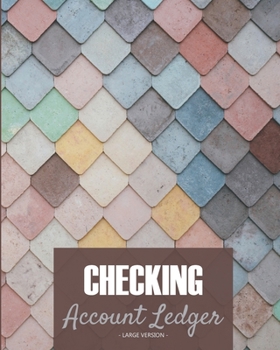 Checking account ledger - Large version: Checkbook log Checkbook register notebook Personal Checking Account Balance Register 101 pages, 8x10 Paperback on the cover: yellow blue blue-brown pink backgr
