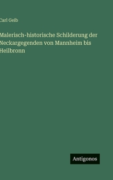 Hardcover Malerisch-historische Schilderung der Neckargegenden von Mannheim bis Heilbronn [German] Book