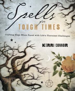 Paperback Spells for Tough Times: Crafting Hope When Faced with Life's Thorniest Challenges Book