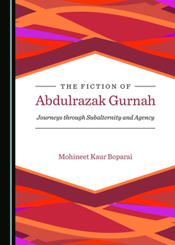 Hardcover The Fiction of Abdulrazak Gurnah: Journeys Through Subalternity and Agency Book