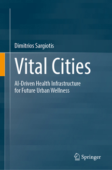 Hardcover Vital Cities: Ai-Driven Health Infrastructure for Future Urban Wellness Book