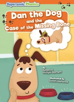 Dan the Dog and the Case of the Missing Bone (Supersonic Phonics: Level 6 - Orange Set Two)